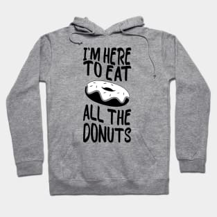 i'm here to eat all the donuts Funny Donut Lover Hoodie